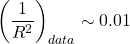 \[ \left(\dfrac{1}{R^2}\right)_{data}\sim 0.01\]