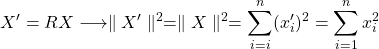 \displaystyle{X'=RX\longrightarrow \parallel X'\parallel^2=\parallel X\parallel^2 =\sum_{i=i}^n (x'_i)^2=\sum_{i=1}^n x_i^2}
