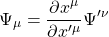\[\Psi_\mu=\dfrac{\partial x^\mu}{\partial x'^\mu}\Psi '^\nu\]