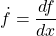 \[ \dot{f}=\dfrac{df}{dx}\]