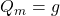 Q_m=g