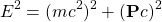 \[ E^2=(mc^2)^2+(\mathbf{P}c)^2\]