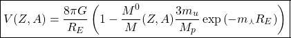 \begin{equation*} \boxed{V(Z,A)=\dfrac{8 \pi G}{R_E}\left( 1-\dfrac{M^0}{M}(Z,A)\dfrac{3m_u}{M_p}\exp\left(-m_\curlywedge R_E\right)\right)} \end{equation*}