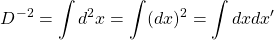 \[ \displaystyle{D^{-2}=\int d^2x=\int (dx)^2=\int dx dx'}\]