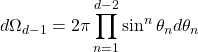 \[d\Omega_{d-1}=2\pi\prod_{n=1}^{d-2}\sin^n\theta_nd\theta_n\]