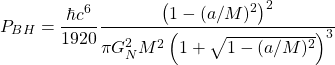 \[P_{BH}=\dfrac{\hbar c^6}{1920}\dfrac{\left(1-(a/M)^2\right)^2}{\pi G_N^2M^2\left(1+\sqrt{1-(a/M)^2}\right)^3}\]