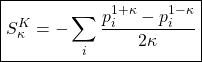 \[ \displaystyle{ \boxed{S_\kappa^{K}=-\sum_i \dfrac{p_i^{1+\kappa }-p_i^{1-\kappa}}{2\kappa}}}\]