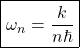 \begin{equation*} \boxed{\omega_n=\dfrac{k}{n\hbar}}\end{equation*}