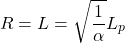 \[ R=L=\sqrt{\dfrac{1}{\alpha}}L_p\]