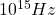 10^{15}Hz