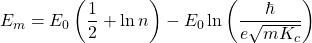 \begin{equation*} \tcboxmath{E_m=E_0\left(\dfrac{1}{2}+\ln n\right)-E_0\ln\left(\dfrac{\hbar}{e\sqrt{mK_c}}\right)} \end{equation*}