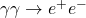 \gamma \gamma \rightarrow e^+e^-