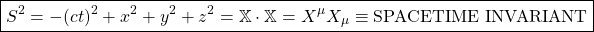 \[ \boxed{S^2=-(ct)^2+x^2+y^2+z^2=\mathbb{X}\cdot \mathbb{X}=X^\mu X_\mu \equiv \mbox{SPACETIME INVARIANT}}\]