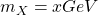 m_X= x GeV