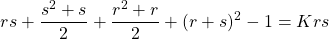 \[rs + {s^2+s \over 2} + {r^2 + r \over 2} + (r+s)^2 -1 = K rs\]