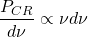 \[ \dfrac{P_{CR}}{d\nu}\propto \nu d\nu\]
