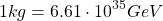 \[1kg=6.61\cdot 10^{35}GeV\]