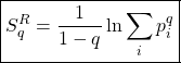 \[ \displaystyle{ \boxed{S_q^R=\dfrac{1}{1-q}\ln \sum_i p_{i}^{q}}}\]