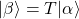 \vert\beta\rangle=T\vert\alpha\rangle