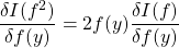 \dfrac{\delta I(f^2)}{\delta f(y)}=2f(y)\dfrac{\delta I(f)}{\delta f(y)}