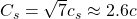 C_s=\sqrt{7}c_s\approx 2.6c