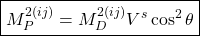 \[\boxed{M_P^{2 (ij)}=M_D^{2 (ij)} V^s \cos^2\theta}\]