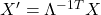 X'=\Lambda^{-1T} X