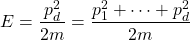 \[E=\dfrac{p^2_d}{2m}=\dfrac{p_1^2+\cdots+p_d^2}{2m}\]