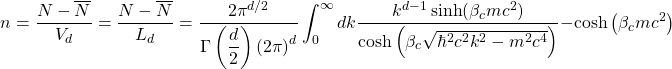 \[n=\dfrac{N-\overline{N}}{V_d}=\dfrac{N-\overline{N}}{L_d}=\dfrac{2\pi^{d/2}}{\Gamma\left(\dfrac{d}{2}\right)\left(2\pi\right)^d}\int_0^\infty dk \dfrac{k^{d-1}\sinh(\beta_cmc^2)}{\cosh\left(\beta_c\sqrt{\hbar^2c^2k^2-m^2c^4}\right)}-\cosh\left(\beta_cmc^2\right)\]