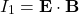 \[ I_1=\mathbf{E}\cdot\mathbf{B}\]