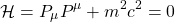 \[ \mathcal{H}=P_\mu P^\mu+m^2c^2=0\]