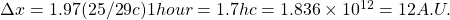 \Delta x =1.97 ( 25/29 c )1hour =1.7 hc=1.836 \times 10^{12} =12A.U.