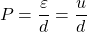 \[P=\dfrac{\varepsilon}{d}=\dfrac{u}{d}\]