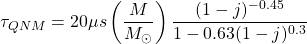\[\tau_{QNM}=20\mu s\left(\dfrac{M}{M_\odot}\right)\dfrac{(1-j)^{-0.45}}{1-0.63(1-j)^{0.3}}\]