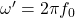 \omega'=2\pi f_0