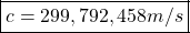 \[ \boxed{c=299,792,458m/s}\]