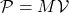 \mathcal{P}=M\mathcal{V}