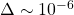 \Delta\sim 10^{-6}