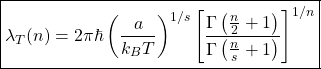 \begin{equation*} \boxed{\lambda_T (n)=2\pi \hbar \left(\dfrac{a}{k_B T}\right)^{1/s}\left[\dfrac{\Gamma \left(\frac{n}{2}+1\right)}{\Gamma \left(\frac{n}{s}+1\right)}\right]^{1/n}} \end{equation*}