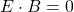 E\cdot B=0