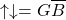 \[\uparrow\downarrow=G\overline{B}\]
