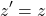 \[ z'=z\]
