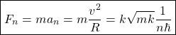 \begin{equation*} \boxed{F_n=ma_n=m\dfrac{v^2}{R}=k\sqrt{mk}\dfrac{1}{n\hbar}}\end{equation*}