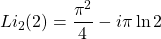 \[Li_2(2)=\dfrac{\pi^2}{4}-i\pi\ln 2\]