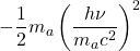 -\dfrac{1}{2}m_a\left(\dfrac{h\nu}{m_a c^2}\right)^2