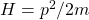 H=p^2/2m