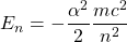 E_n=-\dfrac{\alpha^2}{2}\dfrac{mc^2}{n^2}