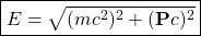 \[ \boxed{E=\sqrt{(mc^2)^2+(\mathbf{P}c)^2}}\]