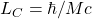 L_C=\hbar/Mc