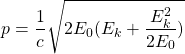 \[p=\dfrac{1}{c}\sqrt{2E_0(E_k+\dfrac{E_k^2}{2E_0})}\]